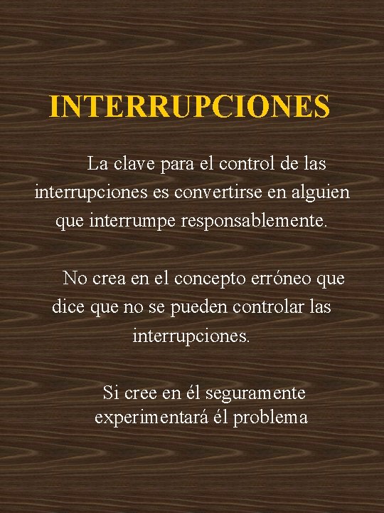 INTERRUPCIONES La clave para el control de las interrupciones es convertirse en alguien que