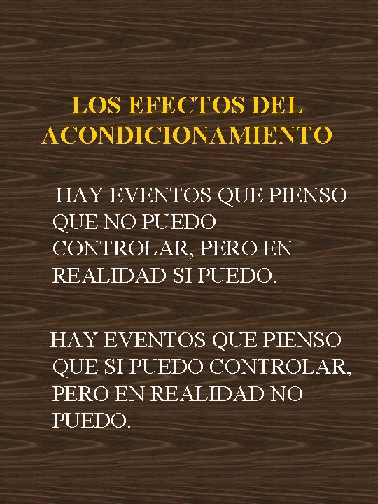 LOS EFECTOS DEL ACONDICIONAMIENTO HAY EVENTOS QUE PIENSO QUE NO PUEDO CONTROLAR, PERO EN