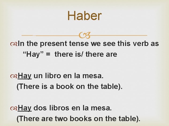 Haber In the present tense we see this verb as “Hay” = there is/