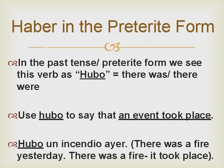 Haber in the Preterite Form In the past tense/ preterite form we see this