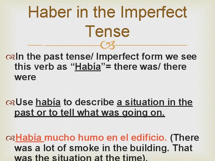 Haber in the Imperfect Tense In the past tense/ Imperfect form we see this