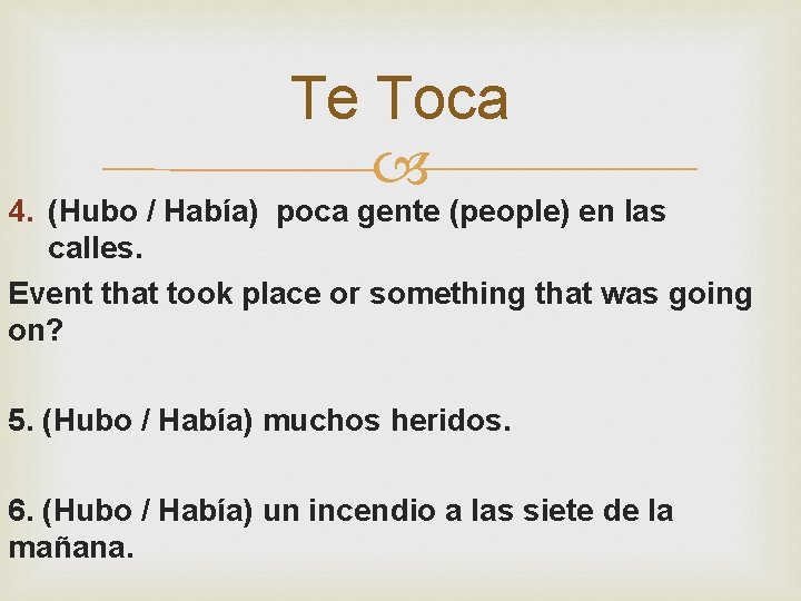 Te Toca 4. (Hubo / Había) poca gente (people) en las calles. Event that