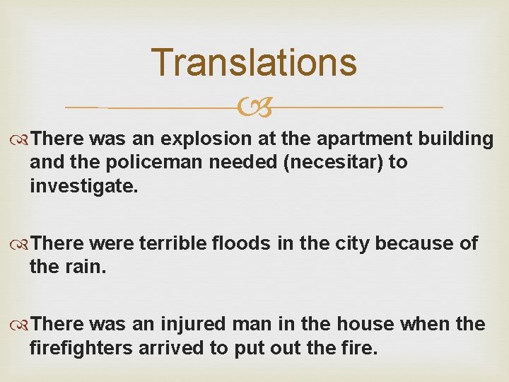 Translations There was an explosion at the apartment building and the policeman needed (necesitar)