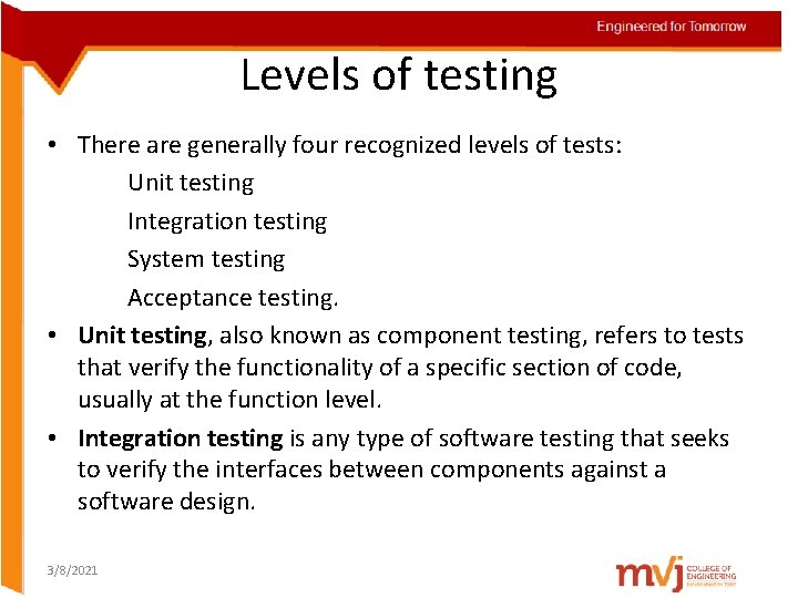 Levels of testing • There are generally four recognized levels of tests: Unit testing