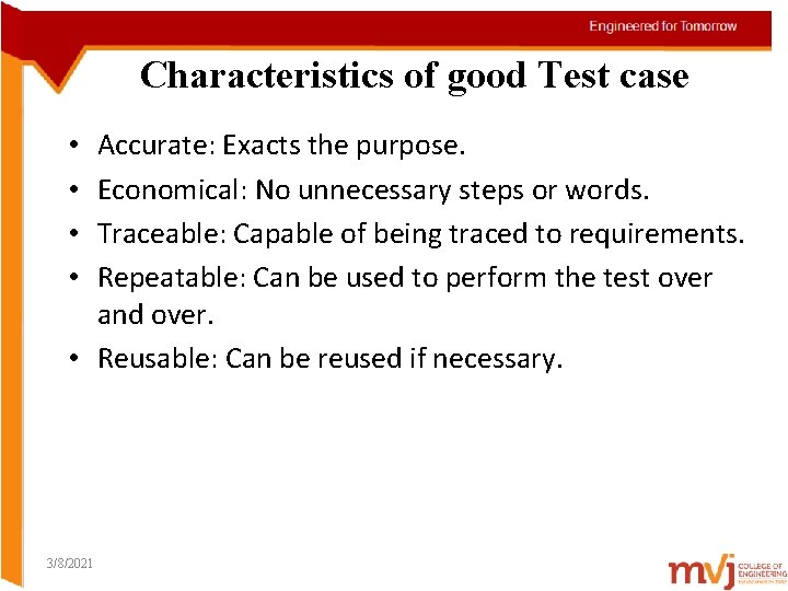 Characteristics of good Test case Accurate: Exacts the purpose. Economical: No unnecessary steps or