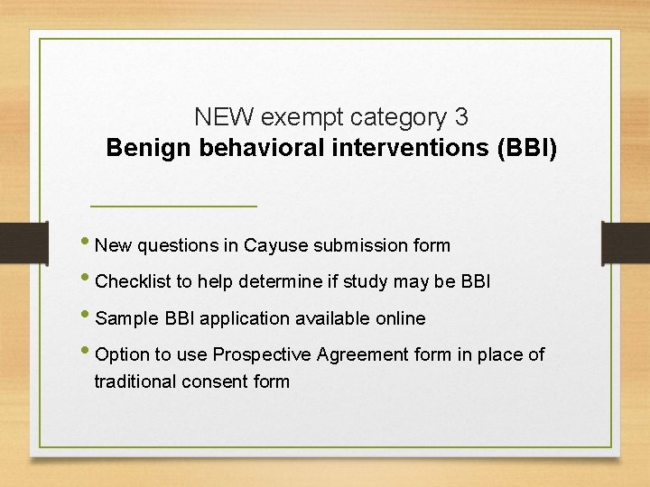 NEW exempt category 3 Benign behavioral interventions (BBI) • New questions in Cayuse submission