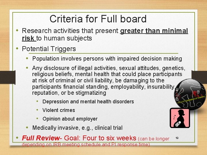 Criteria for Full board • Research activities that present greater than minimal risk to