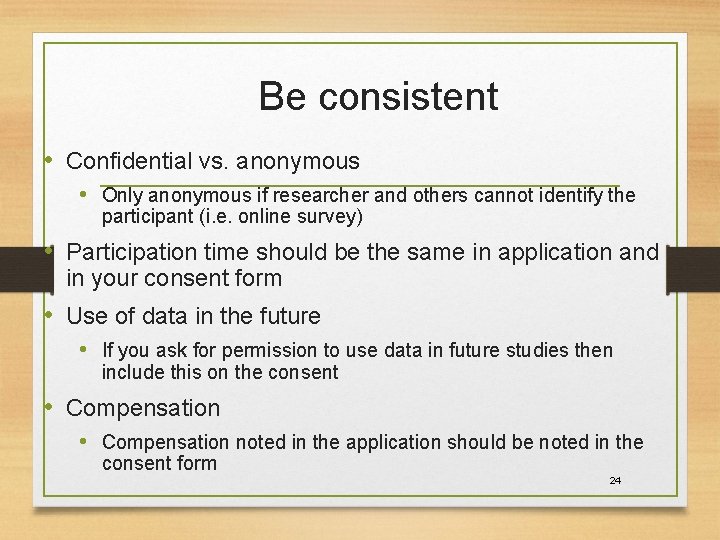 Be consistent • Confidential vs. anonymous • Only anonymous if researcher and others cannot