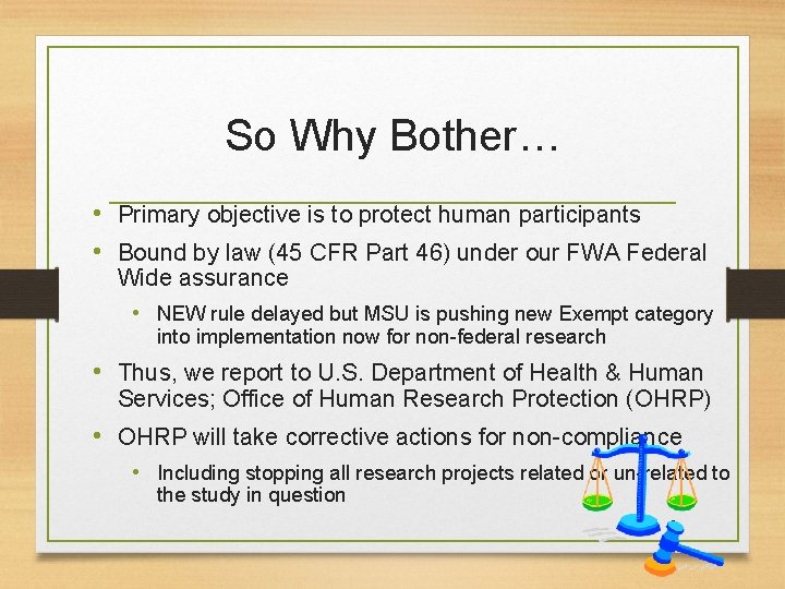 So Why Bother… • Primary objective is to protect human participants • Bound by