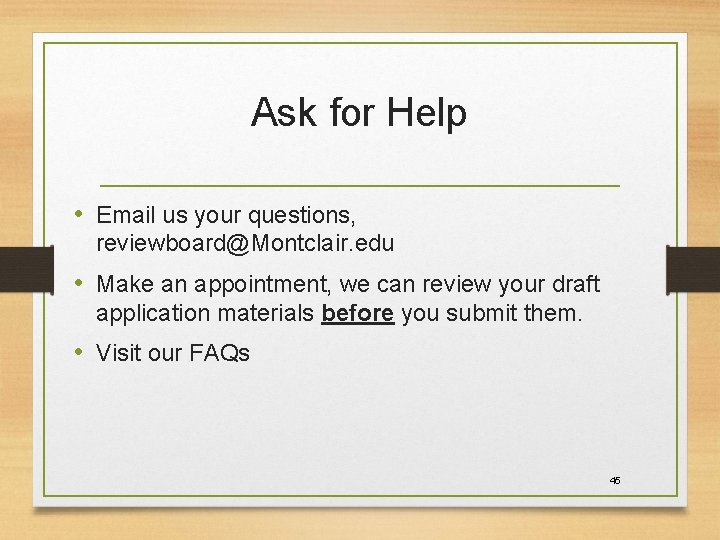 Ask for Help • Email us your questions, reviewboard@Montclair. edu • Make an appointment,