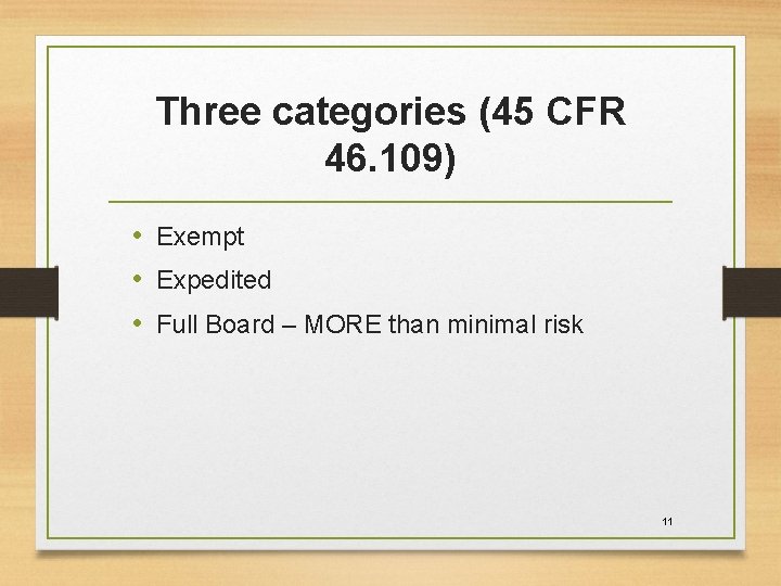 Three categories (45 CFR 46. 109) • Exempt • Expedited • Full Board –