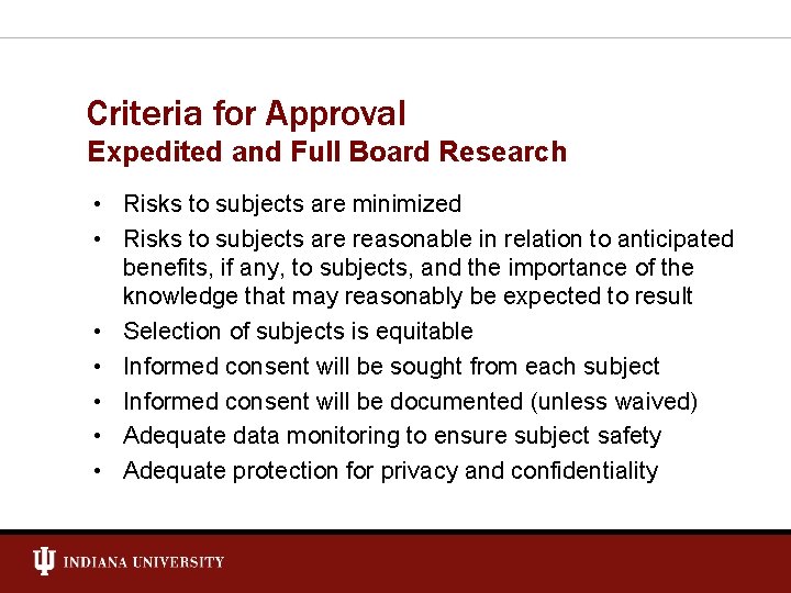 Criteria for Approval Expedited and Full Board Research • Risks to subjects are minimized