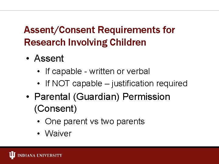 Assent/Consent Requirements for Research Involving Children • Assent • If capable - written or