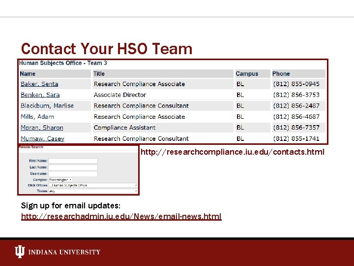 Contact Your HSO Team http: //researchcompliance. iu. edu/contacts. html Sign up for email updates: