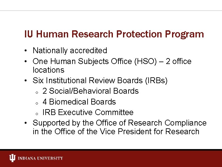 IU Human Research Protection Program • Nationally accredited • One Human Subjects Office (HSO)