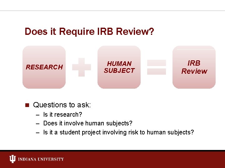 Does it Require IRB Review? RESEARCH n HUMAN SUBJECT IRB Review Questions to ask:
