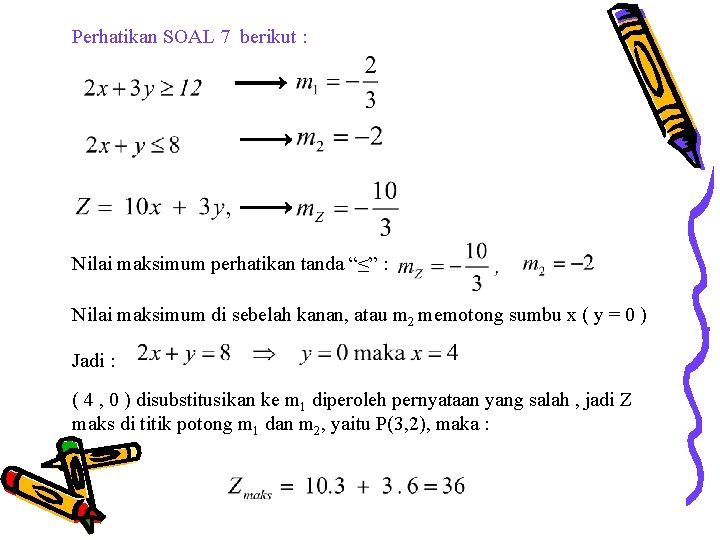 Perhatikan SOAL 7 berikut : Nilai maksimum perhatikan tanda “≤” : Nilai maksimum di