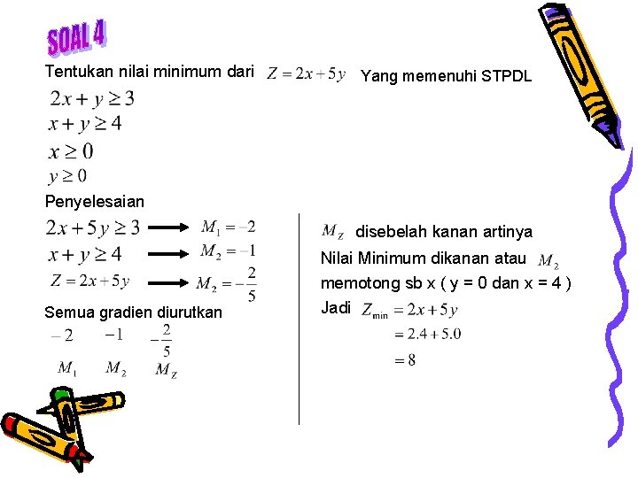 Tentukan nilai minimum dari Yang memenuhi STPDL Penyelesaian disebelah kanan artinya Semua gradien diurutkan