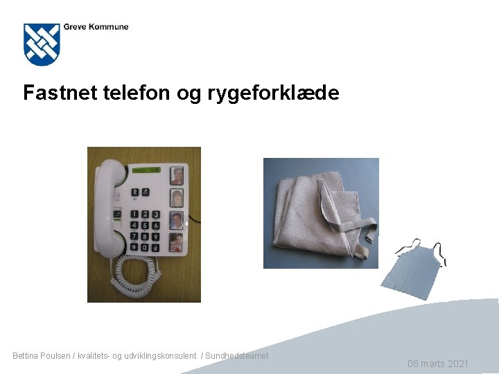 Fastnet telefon og rygeforklæde Bettina Poulsen / kvalitets- og udviklingskonsulent / Sundhedsteamet Side 12