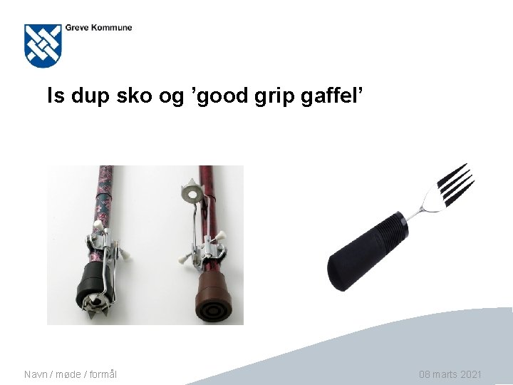 Is dup sko og ’good grip gaffel’ Navn / møde / formål Side 18