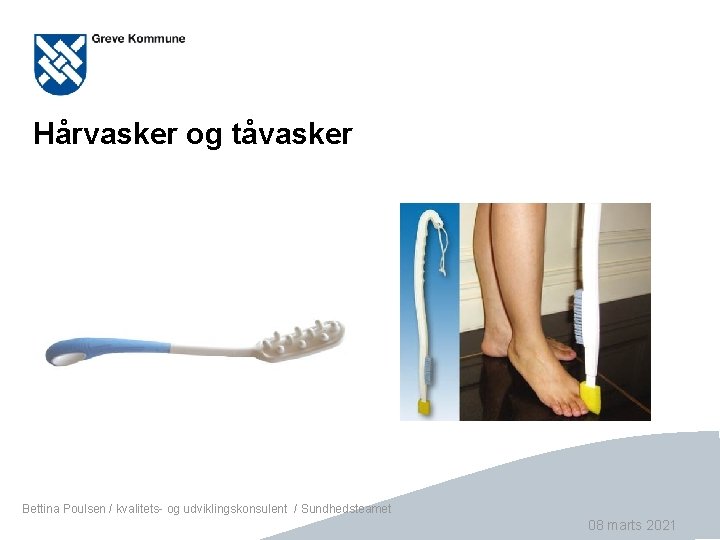 Hårvasker og tåvasker Bettina Poulsen / kvalitets- og udviklingskonsulent / Sundhedsteamet Side 35 08