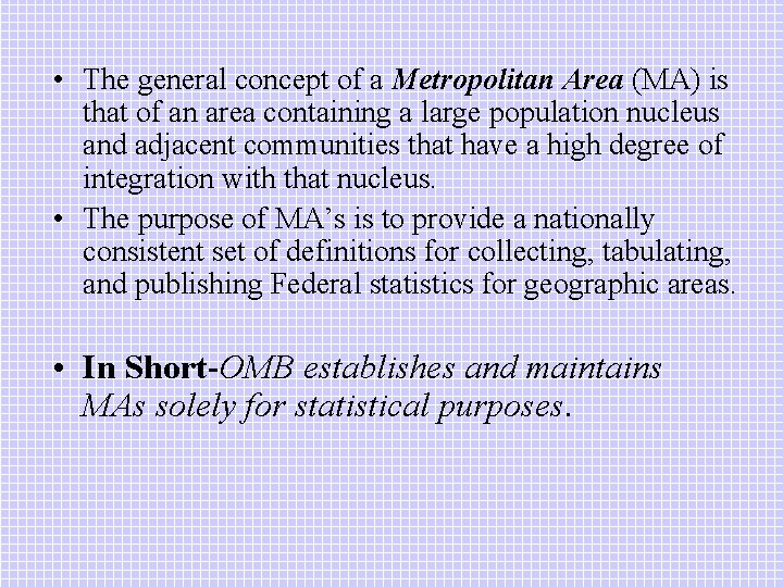  • The general concept of a Metropolitan Area (MA) is that of an