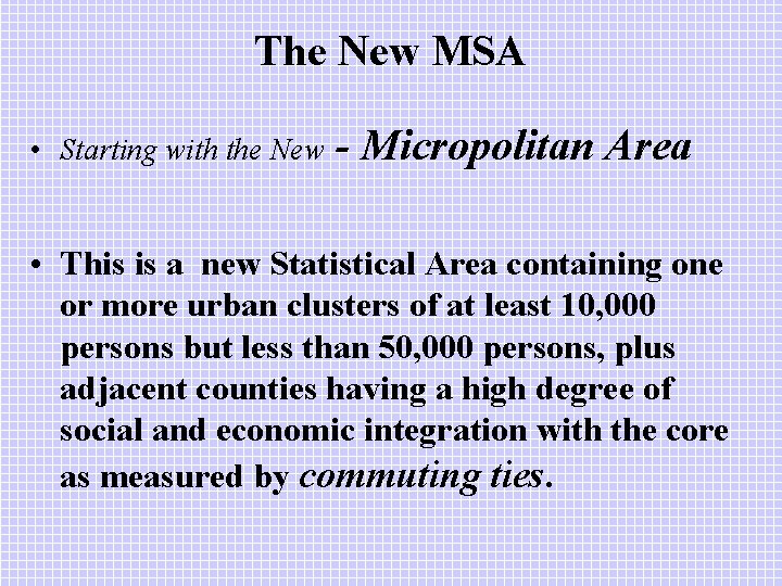 The New MSA • Starting with the New - Micropolitan Area • This is