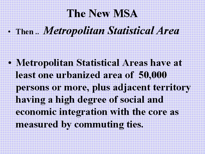 The New MSA • Then. . Metropolitan Statistical Area • Metropolitan Statistical Areas have