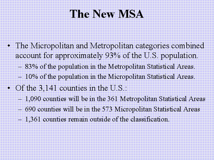 The New MSA • The Micropolitan and Metropolitan categories combined account for approximately 93%