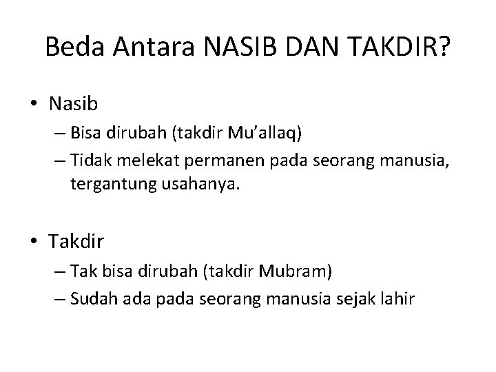 Beda Antara NASIB DAN TAKDIR? • Nasib – Bisa dirubah (takdir Mu’allaq) – Tidak