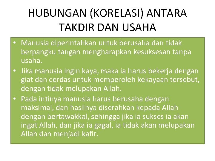 HUBUNGAN (KORELASI) ANTARA TAKDIR DAN USAHA • Manusia diperintahkan untuk berusaha dan tidak berpangku