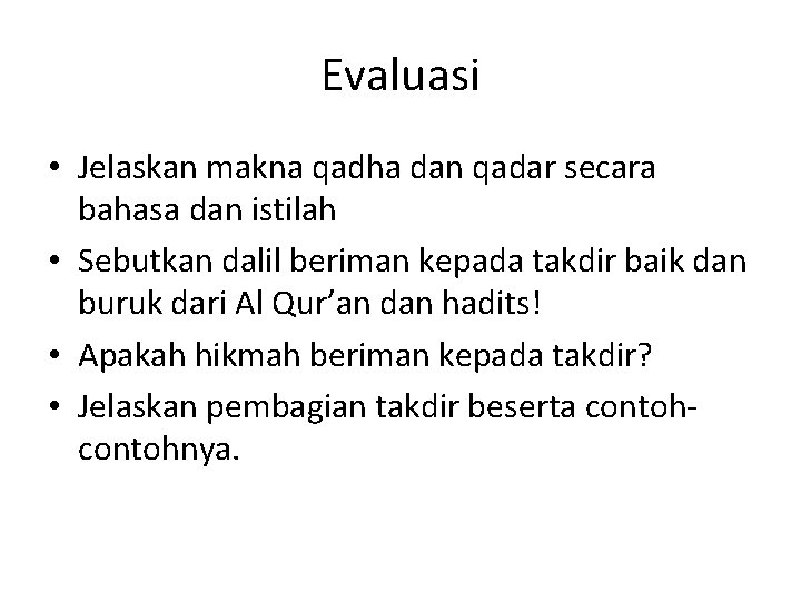 Evaluasi • Jelaskan makna qadha dan qadar secara bahasa dan istilah • Sebutkan dalil