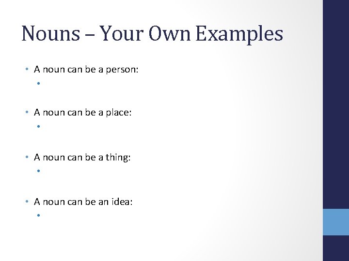 Nouns – Your Own Examples • A noun can be a person: • •