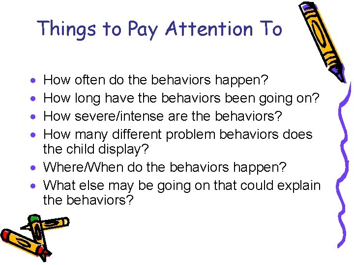 Things to Pay Attention To · · How often do the behaviors happen? How