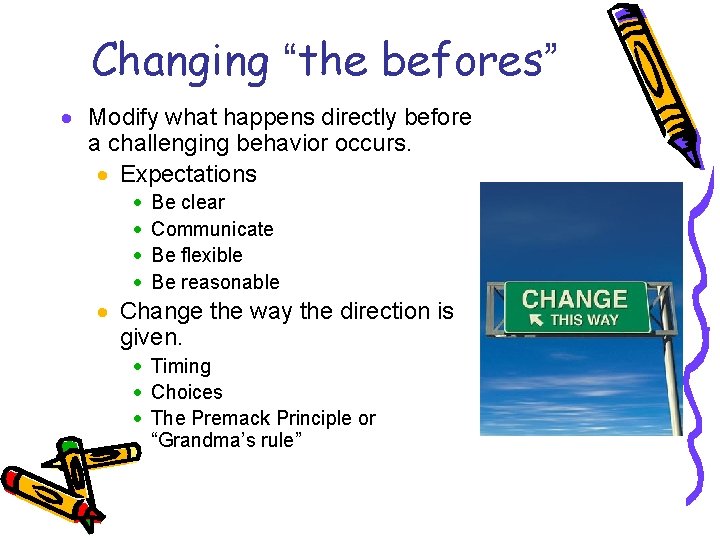 Changing “the befores” · Modify what happens directly before a challenging behavior occurs. ·