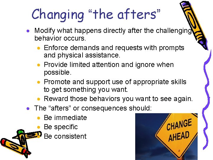 Changing “the afters” · Modify what happens directly after the challenging behavior occurs. ·