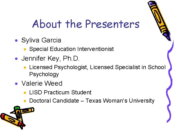 About the Presenters · Syliva Garcia · Special Education Interventionist · Jennifer Key, Ph.