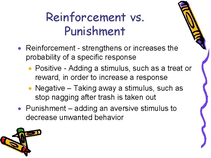 Reinforcement vs. Punishment · Reinforcement - strengthens or increases the probability of a specific