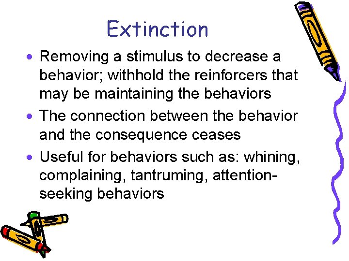 Extinction · Removing a stimulus to decrease a behavior; withhold the reinforcers that may
