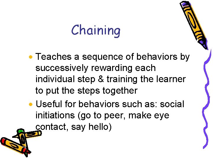 Chaining · Teaches a sequence of behaviors by successively rewarding each individual step &
