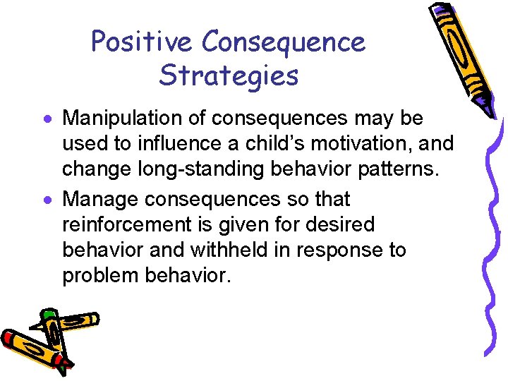 Positive Consequence Strategies · Manipulation of consequences may be used to influence a child’s