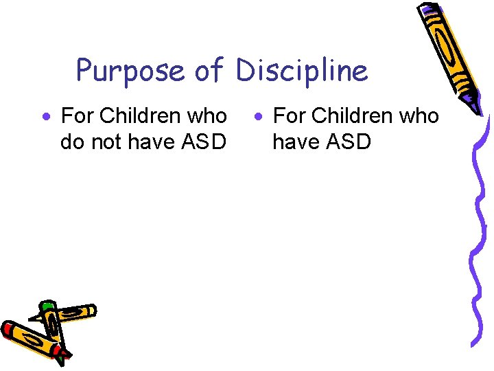 Purpose of Discipline · For Children who do not have ASD · For Children
