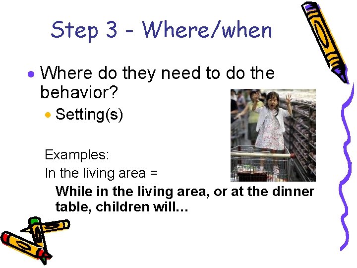 Step 3 - Where/when · Where do they need to do the behavior? ·