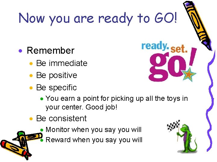 Now you are ready to GO! · Remember · Be immediate · Be positive