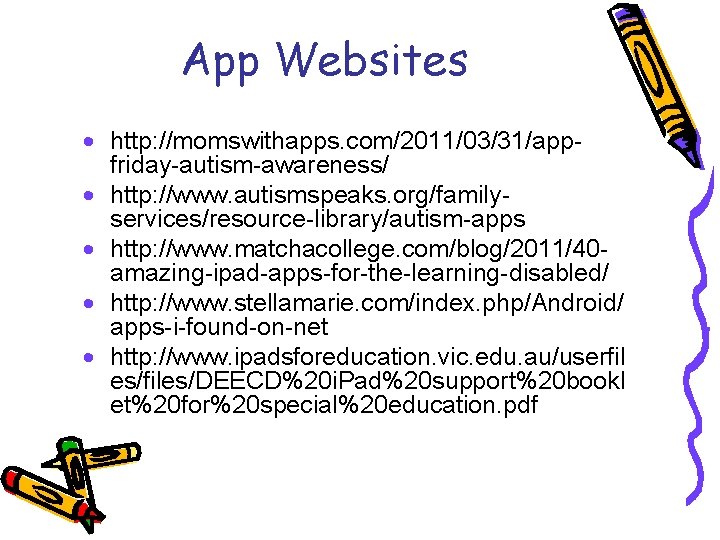 App Websites · http: //momswithapps. com/2011/03/31/appfriday-autism-awareness/ · http: //www. autismspeaks. org/familyservices/resource-library/autism-apps · http: //www.