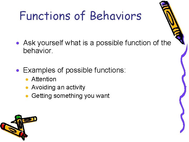 Functions of Behaviors · Ask yourself what is a possible function of the behavior.