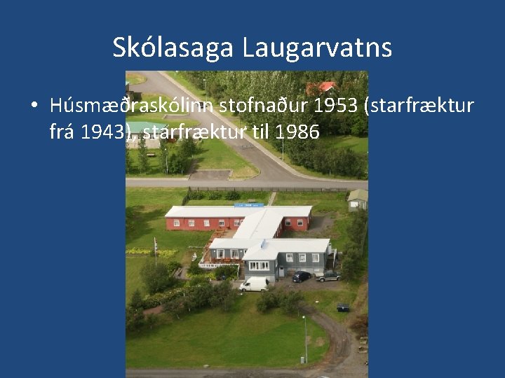 Skólasaga Laugarvatns • Húsmæðraskólinn stofnaður 1953 (starfræktur frá 1943), starfræktur til 1986 