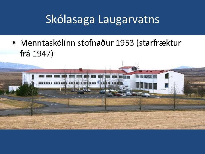 Skólasaga Laugarvatns • Menntaskólinn stofnaður 1953 (starfræktur frá 1947) 