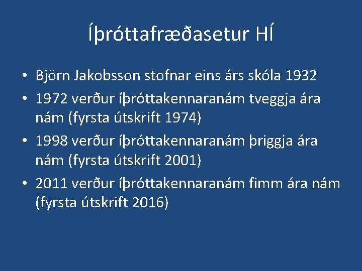 Íþróttafræðasetur HÍ • Björn Jakobsson stofnar eins árs skóla 1932 • 1972 verður íþróttakennaranám