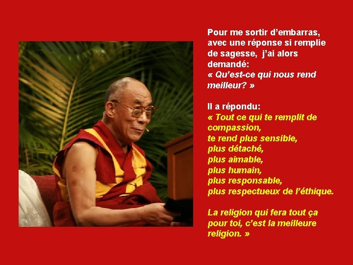 Pour me sortir d’embarras, avec une réponse si remplie de sagesse, j’ai alors demandé: Pour me sortir d’embarras, avec une réponse si remplie de sagesse, j’ai alors demandé: